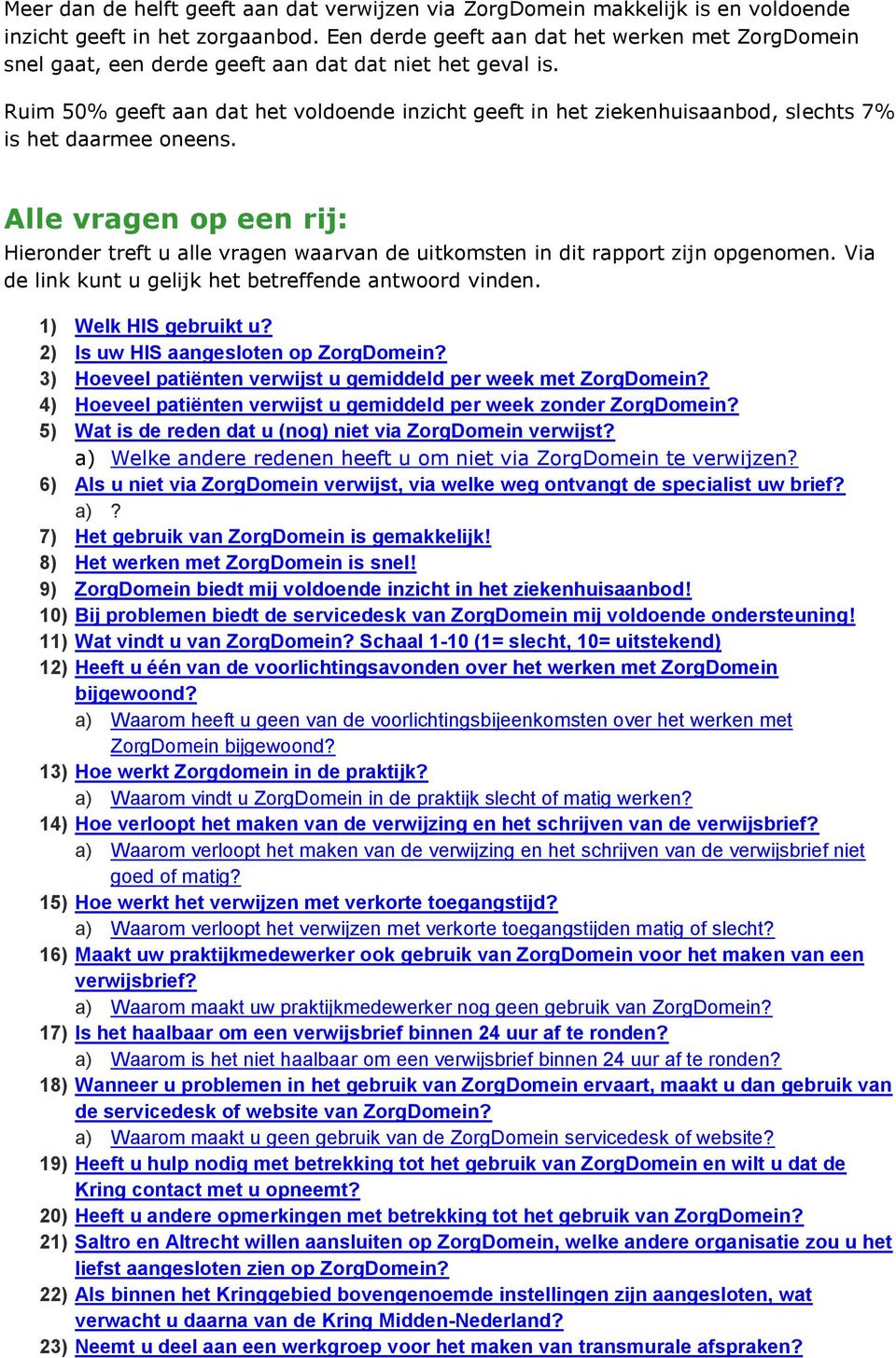 Ruim 50% geeft aan dat het voldoende inzicht geeft in het ziekenhuisaanbod, slechts 7% is het daarmee oneens.