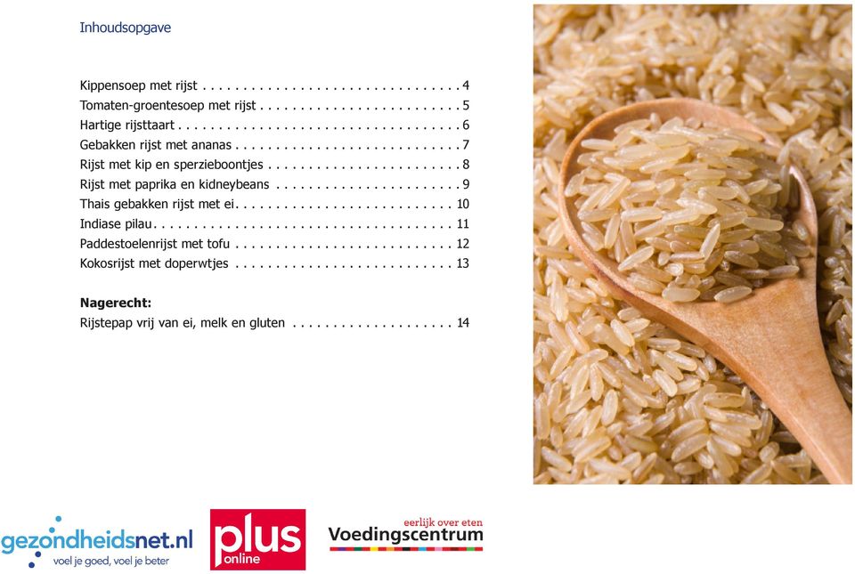 ..8 Rijst met paprika en kidneybeans...9 Thais gebakken rijst met ei...10 Indiase pilau.