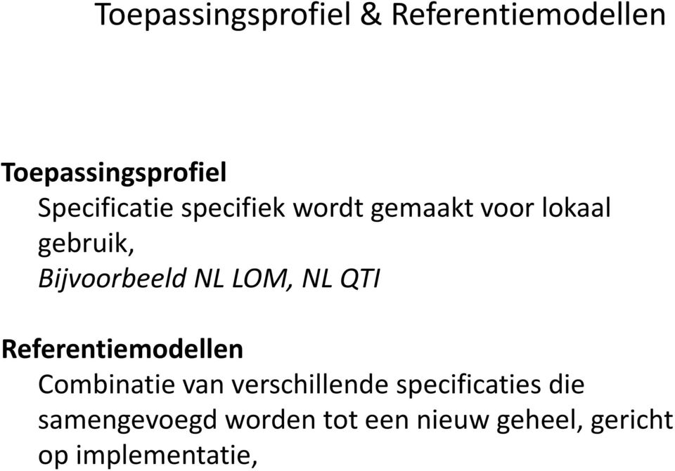 Bijvoorbeeld NL LOM, NL QTI Referentiemodellen Combinatie van