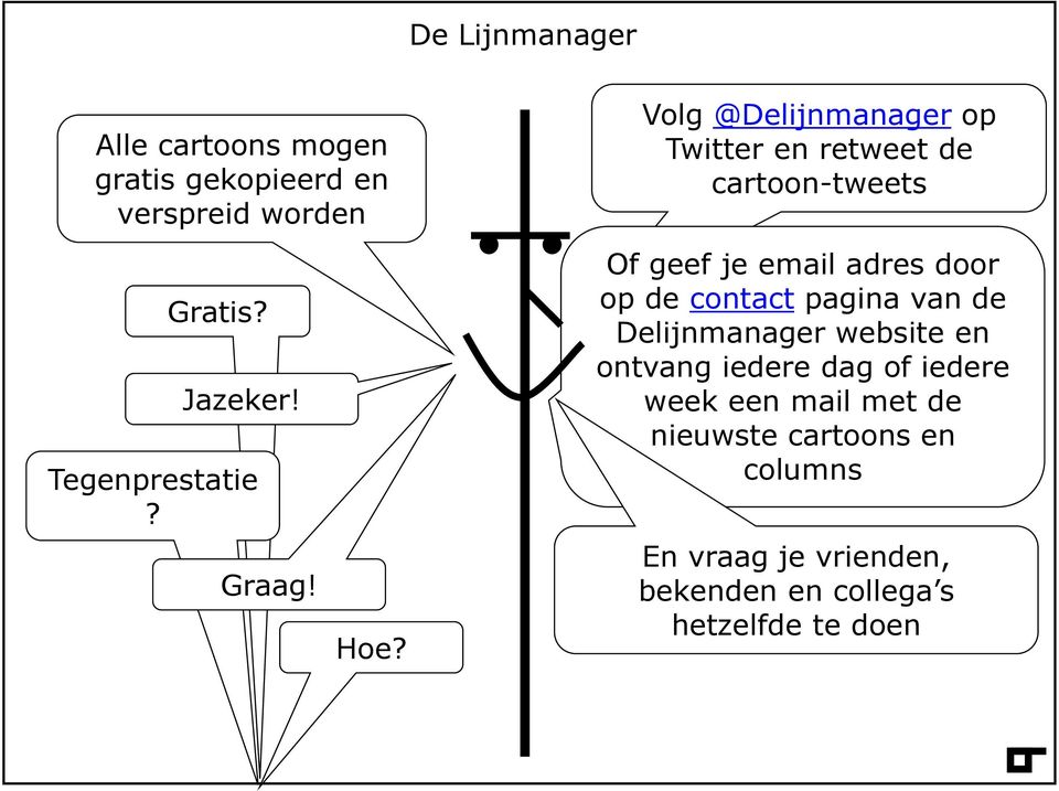 Volg @Delijnmanager op Twitter en retweet de cartoon-tweets Of geef je email adres door op de