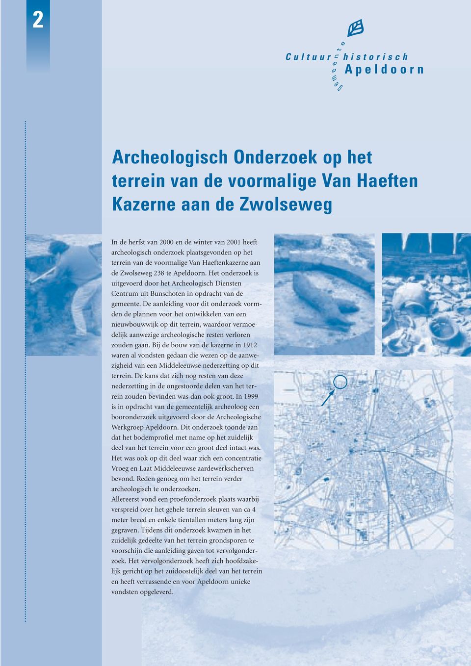 Het onderzoek is uitgevoerd door het Archeologisch Diensten Centrum uit Bunschoten in opdracht van de gemeente.