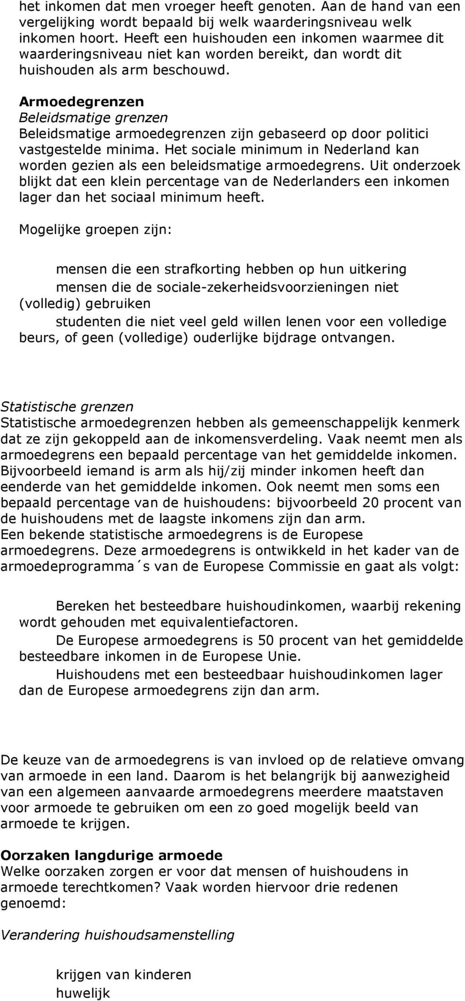 Armoedegrenzen Beleidsmatige grenzen Beleidsmatige armoedegrenzen zijn gebaseerd op door politici vastgestelde minima.