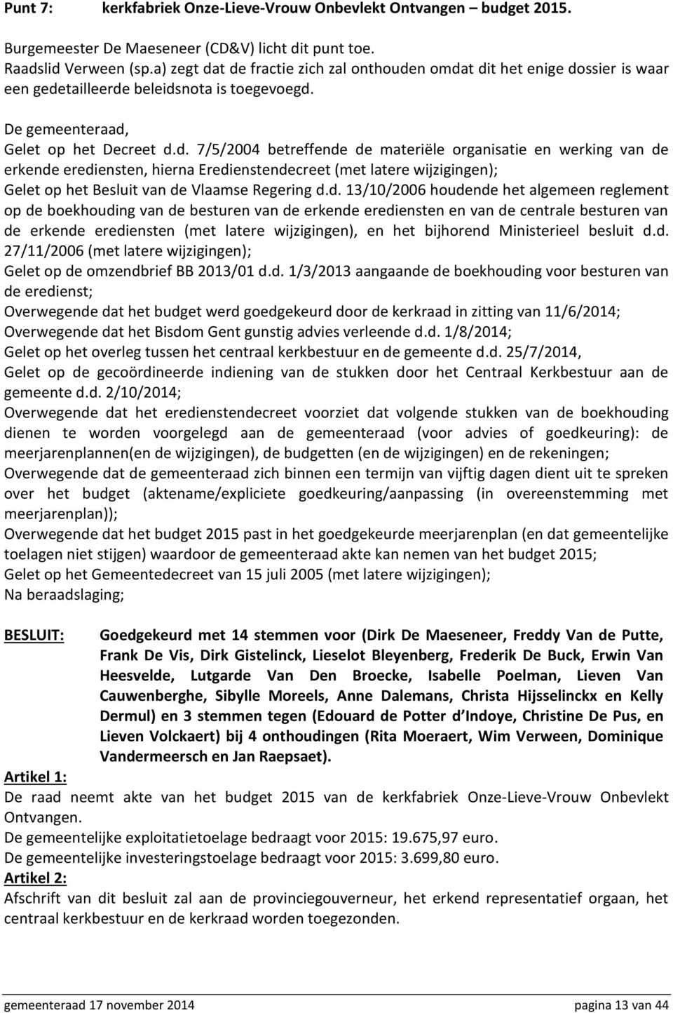 d. 13/10/2006 houdende het algemeen reglement op de boekhouding van de besturen van de erkende erediensten en van de centrale besturen van de erkende erediensten (met latere wijzigingen), en het