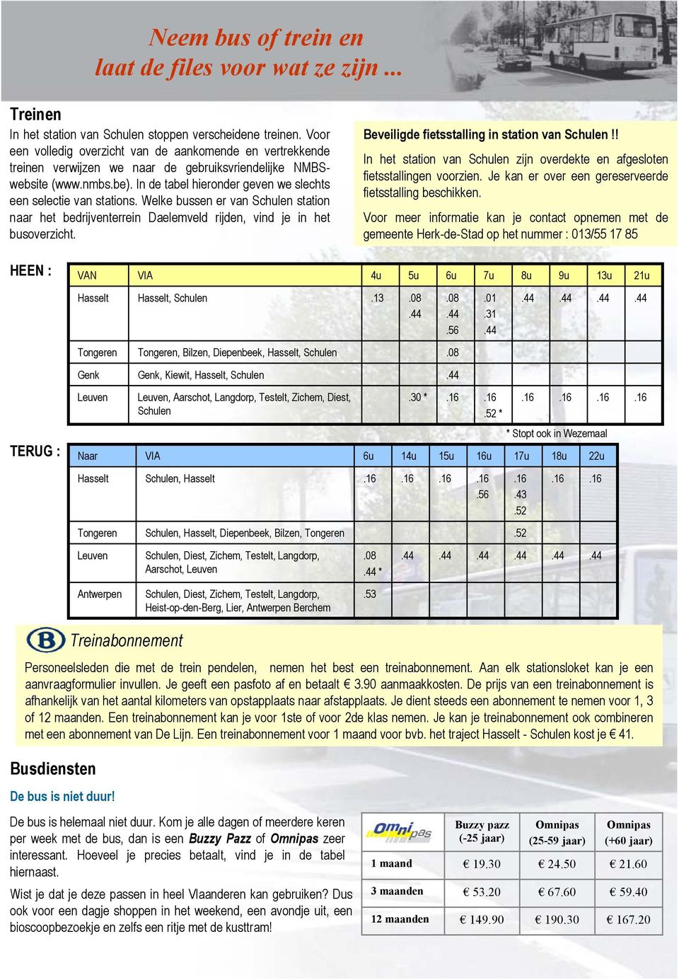 In de tabel hieronder geven we slechts een selectie van stations. Welke bussen er van Schulen station naar het bedrijventerrein Daelemveld rijden, vind je in het busoverzicht.