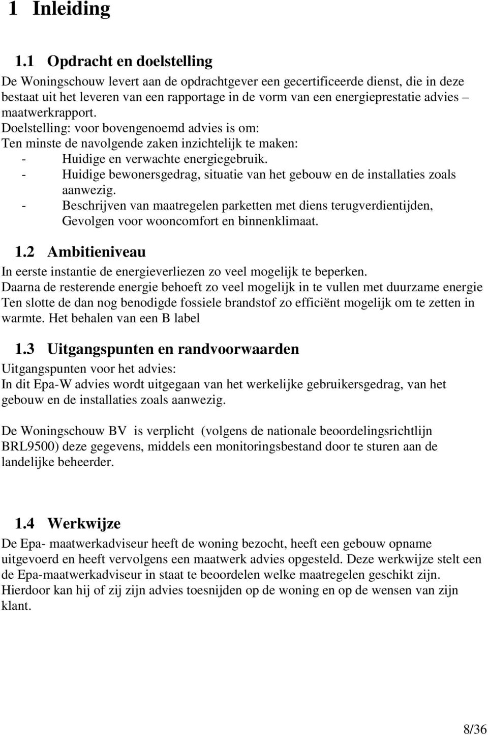 maatwerkrapport. Doelstelling: voor bovengenoemd advies is om: Ten minste de navolgende zaken inzichtelijk te maken: - Huidige en verwachte energiegebruik.