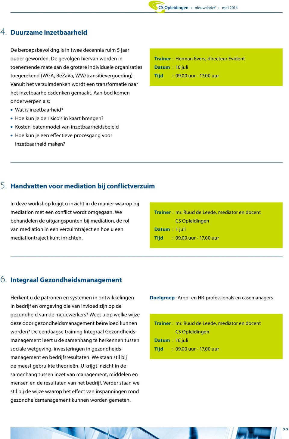 Vanuit het verzuimdenken wordt een transformatie naar het inzetbaarheidsdenken gemaakt. Aan bod komen onderwerpen als: Wat is inzetbaarheid? Hoe kun je de risico s in kaart brengen?