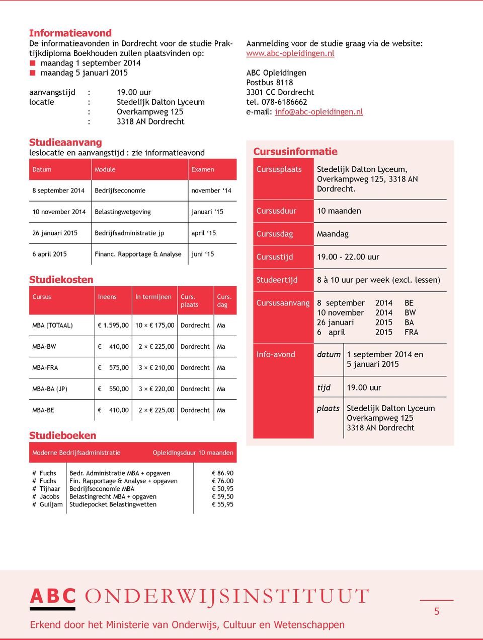 abc-opleidingen.nl ABC Opleidingen Postbus 8118 3301 CC Dordrecht tel. 078-6186662 e-mail: info@abc-opleidingen.