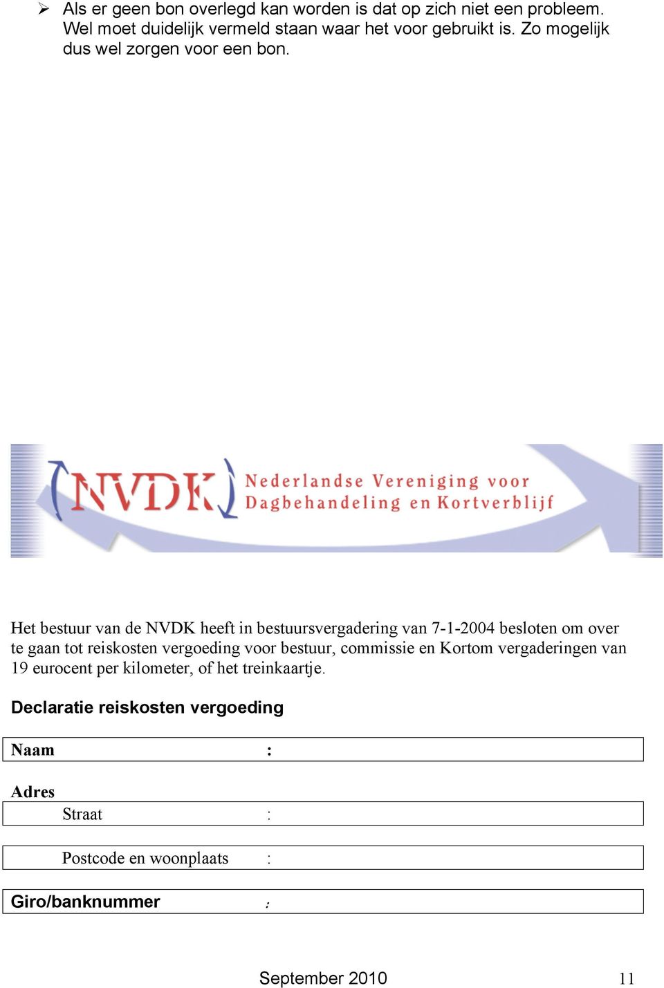 Het bestuur van de NVDK heeft in bestuursvergadering van 7-1-2004 besloten om over te gaan tot reiskosten vergoeding voor