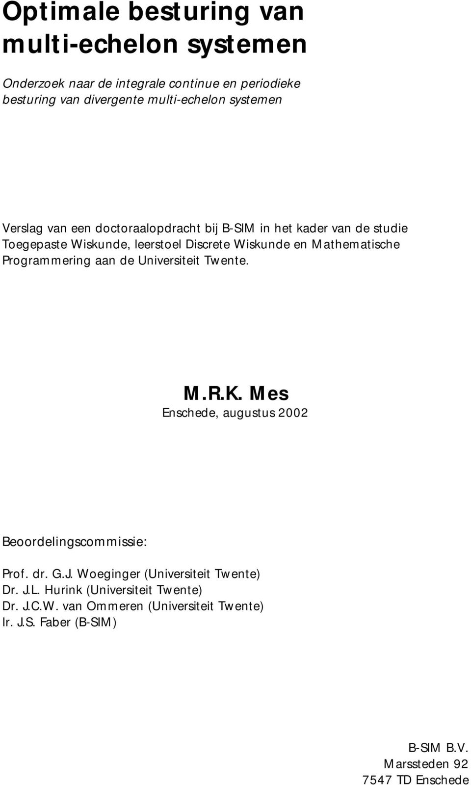 Programmrng aan d Unvrstt Twnt. M.R.K. Ms Enschd, augustus 2002 Boordlngscommss: Prof. dr. G.J.