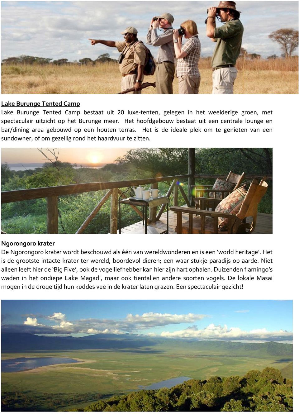 Ngorongoro krater De Ngorongoro krater wordt beschouwd als één van wereldwonderen en is een world heritage.