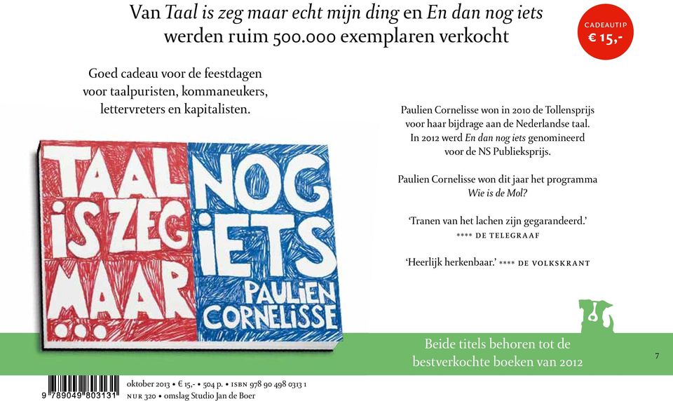 Paulien Cornelisse won in 2010 de Tollensprijs voor haar bijdrage aan de Nederlandse taal. In 2012 werd En dan nog iets genomineerd voor de NS Publieksprijs.