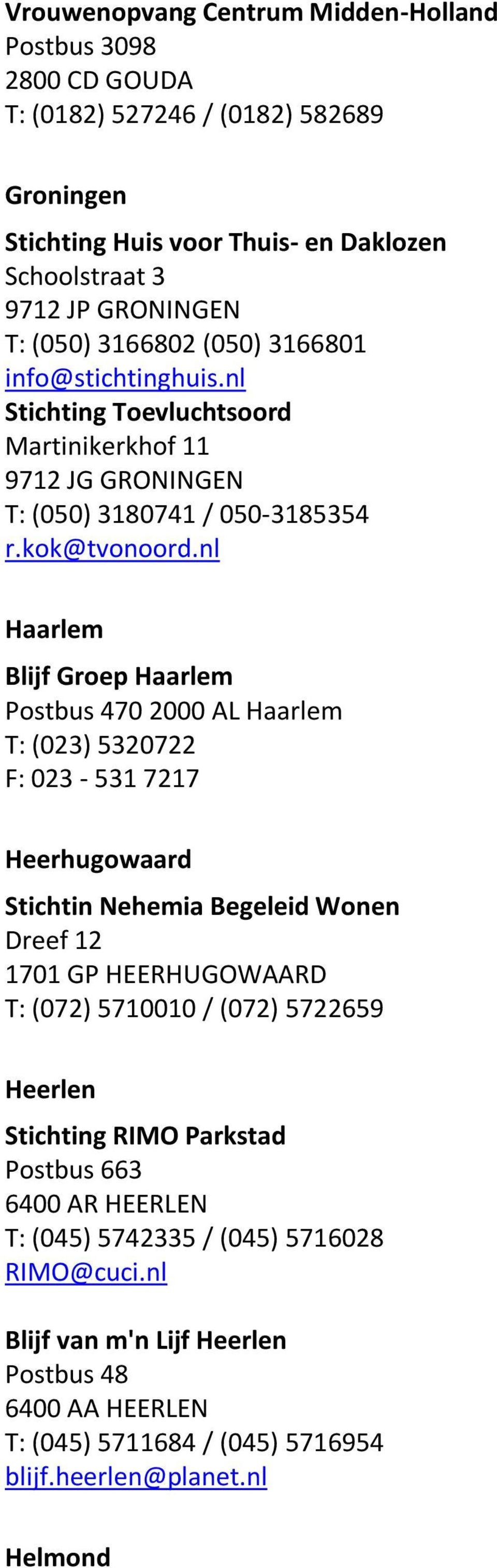 nl Haarlem Blijf Groep Haarlem Postbus 470 2000 AL Haarlem T: (023) 5320722 F: 023-531 7217 Heerhugowaard Stichtin Nehemia Begeleid Wonen Dreef 12 1701 GP HEERHUGOWAARD T: (072) 5710010 /