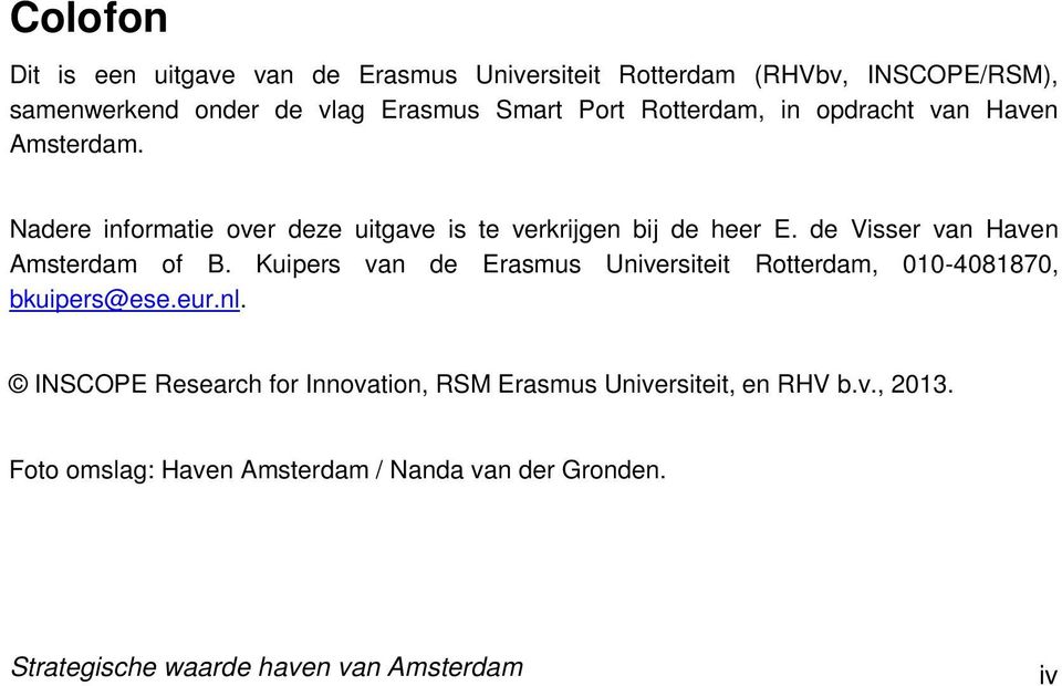 de Visser van Haven Amsterdam of B. Kuipers van de Erasmus Universiteit Rotterdam, 010-4081870, bkuipers@ese.eur.nl.