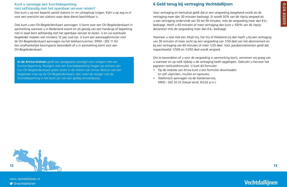U komt voor een OV-Begeleiderskaart in aanmerking wanneer u in Nederland woont en als gevolg van een handicap of beperking niet in staat bent zelfstandig met het openbaar vervoer te reizen.