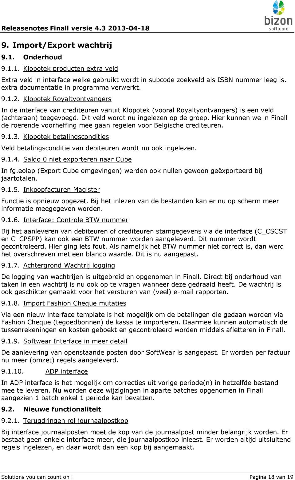 Dit veld wordt nu ingelezen op de groep. Hier kunnen we in Finall de roerende voorheffing mee gaan regelen voor Belgische crediteuren. 9.1.3.