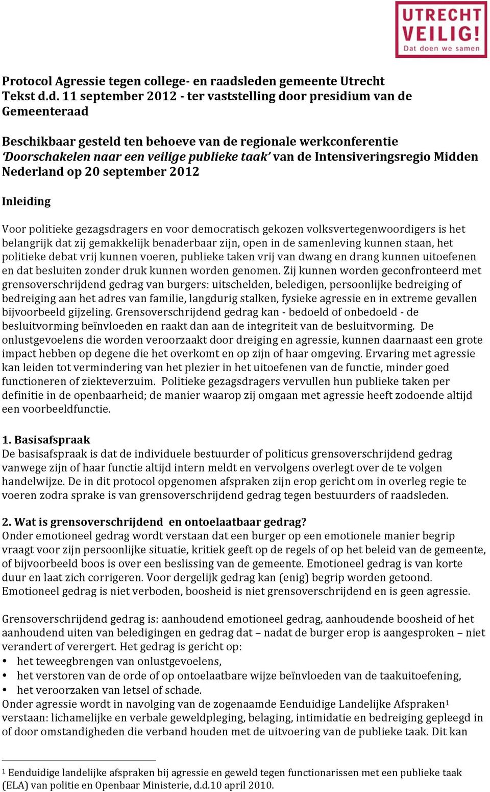 veilige publieke taak van de Intensiveringsregio Midden Nederland op 20 september 2012 Inleiding Voor politieke gezagsdragers en voor democratisch gekozen volksvertegenwoordigers is het belangrijk