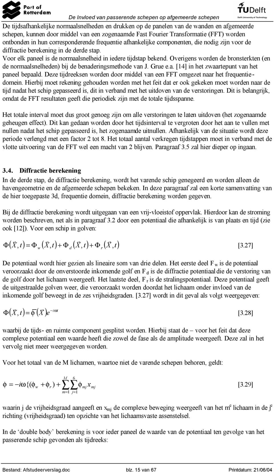 Oveigens woden de bonstekten (en de nomaalsnelheden) bij de benadeingsmethode van J. Gue e.a. [14] in het zwaatepunt van het paneel bepaald.