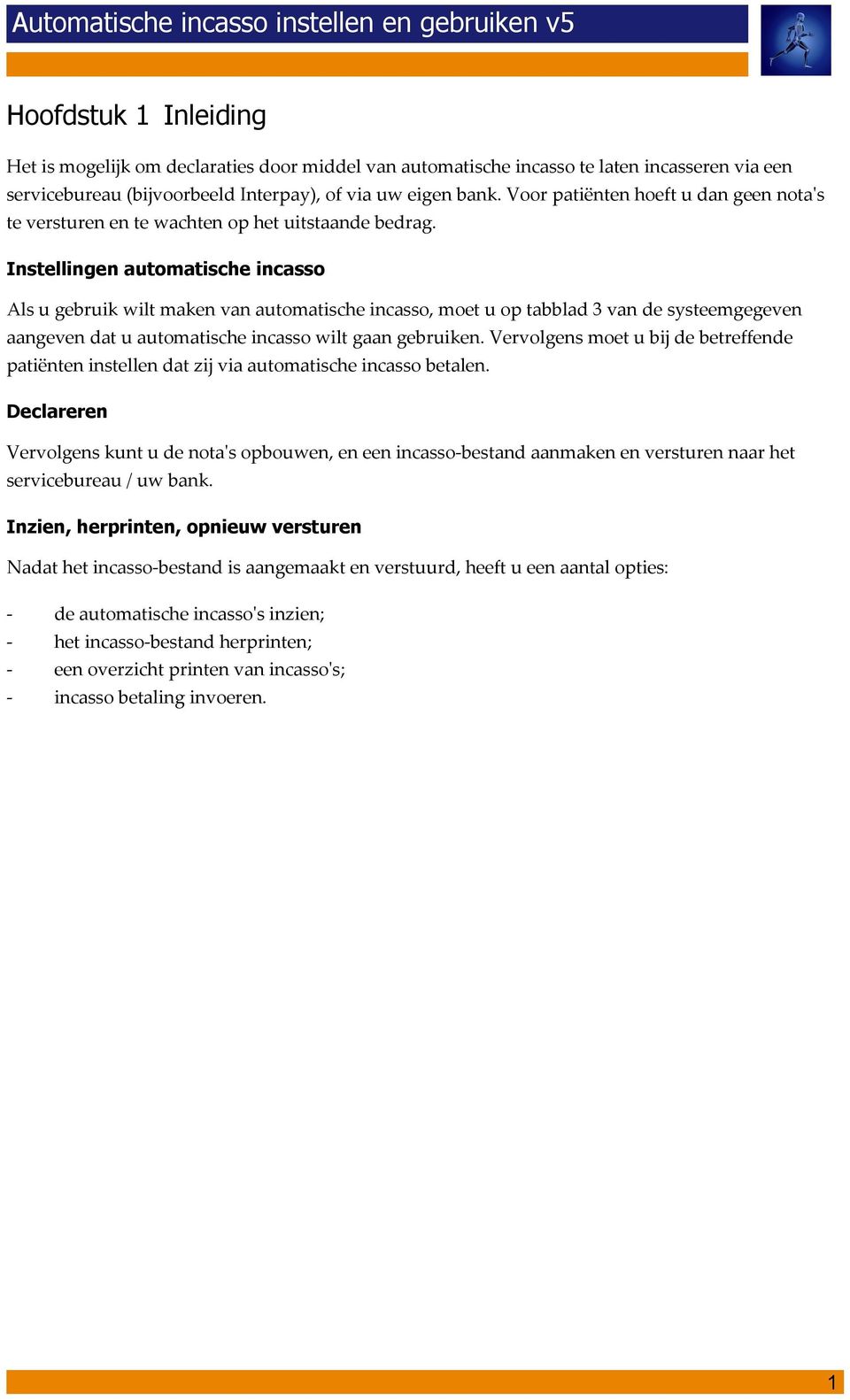 Instellingen automatische incasso Als u gebruik wilt maken van automatische incasso, moet u op tabblad 3 van de systeemgegeven aangeven dat u automatische incasso wilt gaan gebruiken.