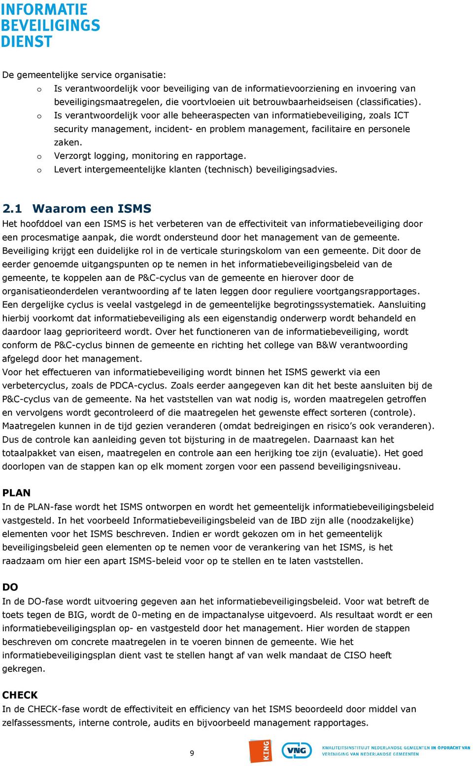 o Verzorgt logging, monitoring en rapportage. o Levert intergemeentelijke klanten (technisch) beveiligingsadvies. 2.