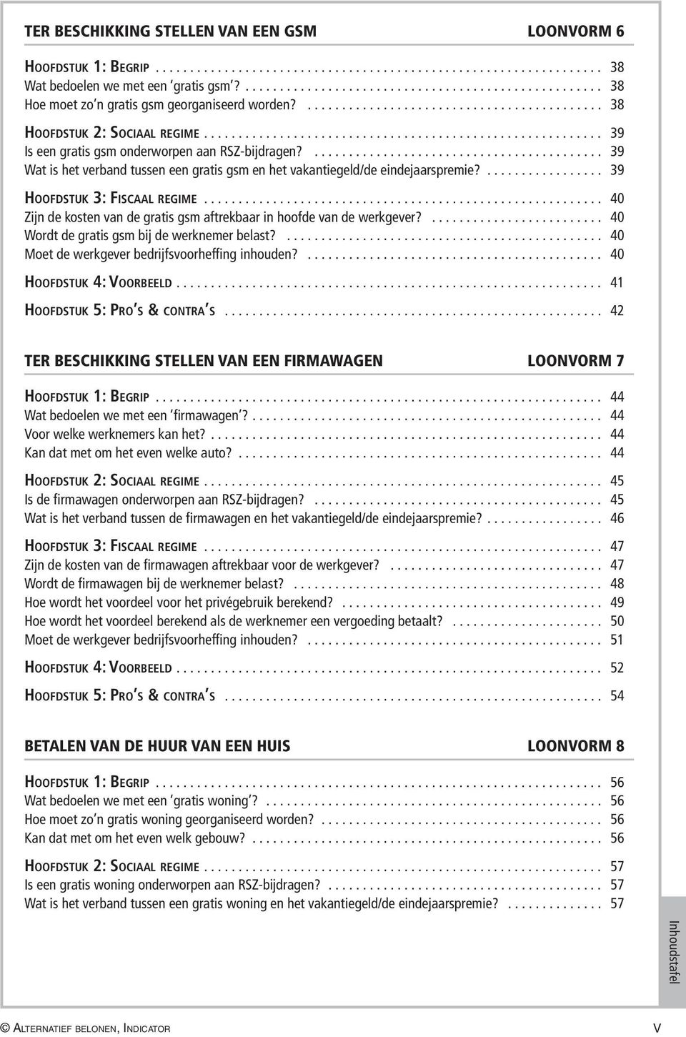 ........................................... 39 Wat is het verband tussen een gratis gsm en het vakantiegeld/de eindejaarspremie?.................. 39 Ho o f d s t u k 3: Fi s c a a l r e g i m e.