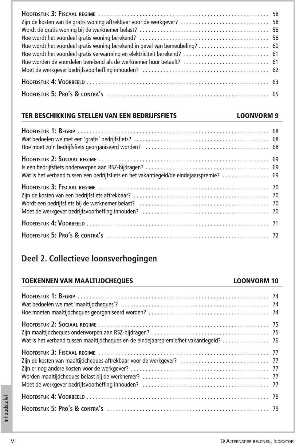 ............................................. 58 Hoe wordt het voordeel gratis woning berekend in geval van bemeubeling?.... 60 Hoe wordt het voordeel gratis verwarming en elektriciteit berekend?