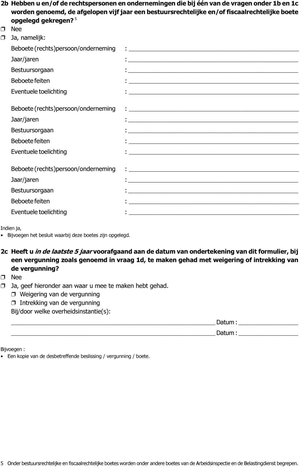 5 Ja, namelijk: Beboete (rechts)persoon/onderneming Bestuursorgaan Beboete feiten Eventuele toelichting Beboete (rechts)persoon/onderneming Bestuursorgaan Beboete feiten Eventuele toelichting Beboete