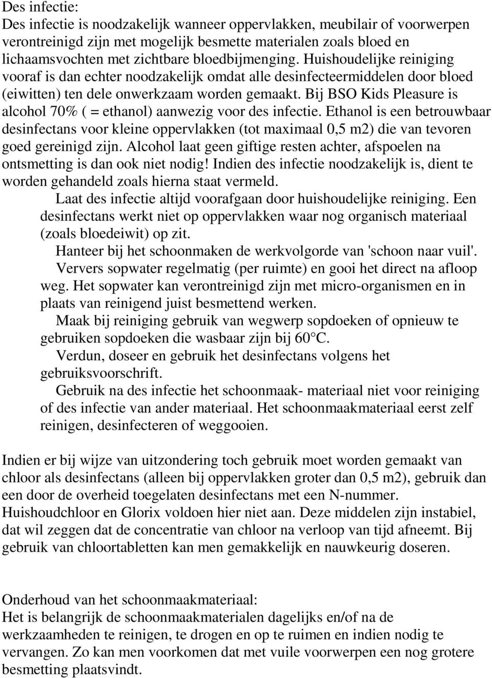 Bij BSO Kids Pleasure is alcohol 70% ( = ethanol) aanwezig voor des infectie.