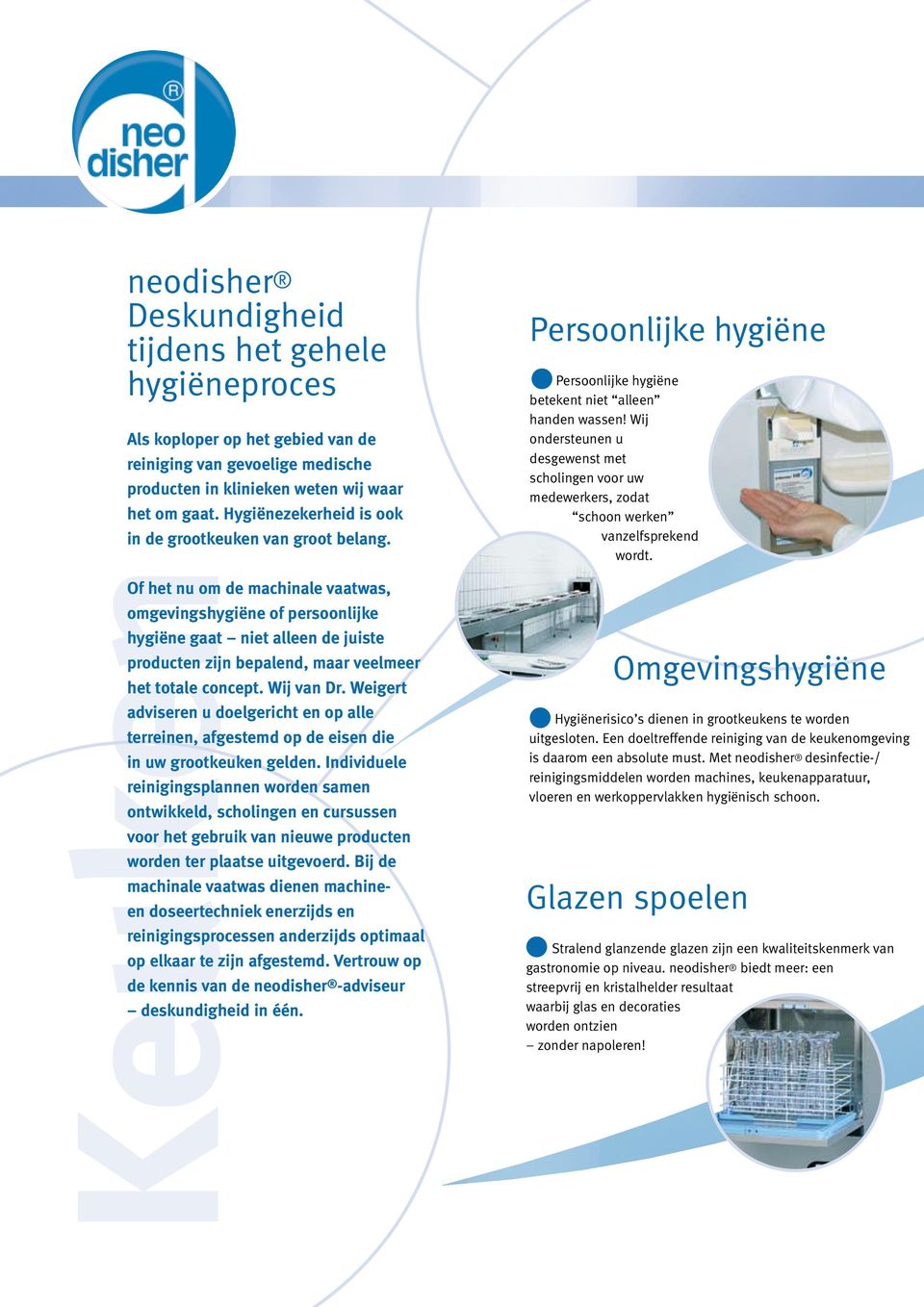 Keuken Of het nu om de machinale vaatwas, omgevingshygiëne of persoonlijke hygiëne gaat niet alleen de juiste producten zijn bepalend, maar veelmeer het totale concept. Wij van Dr.