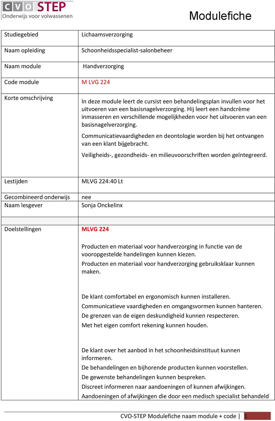 Communicatievaardigheden en deontologie worden bij het ontvangen van een klant bijgebracht. Veiligheids-, gezondheids- en milieuvoorschriften worden geïntegreerd.