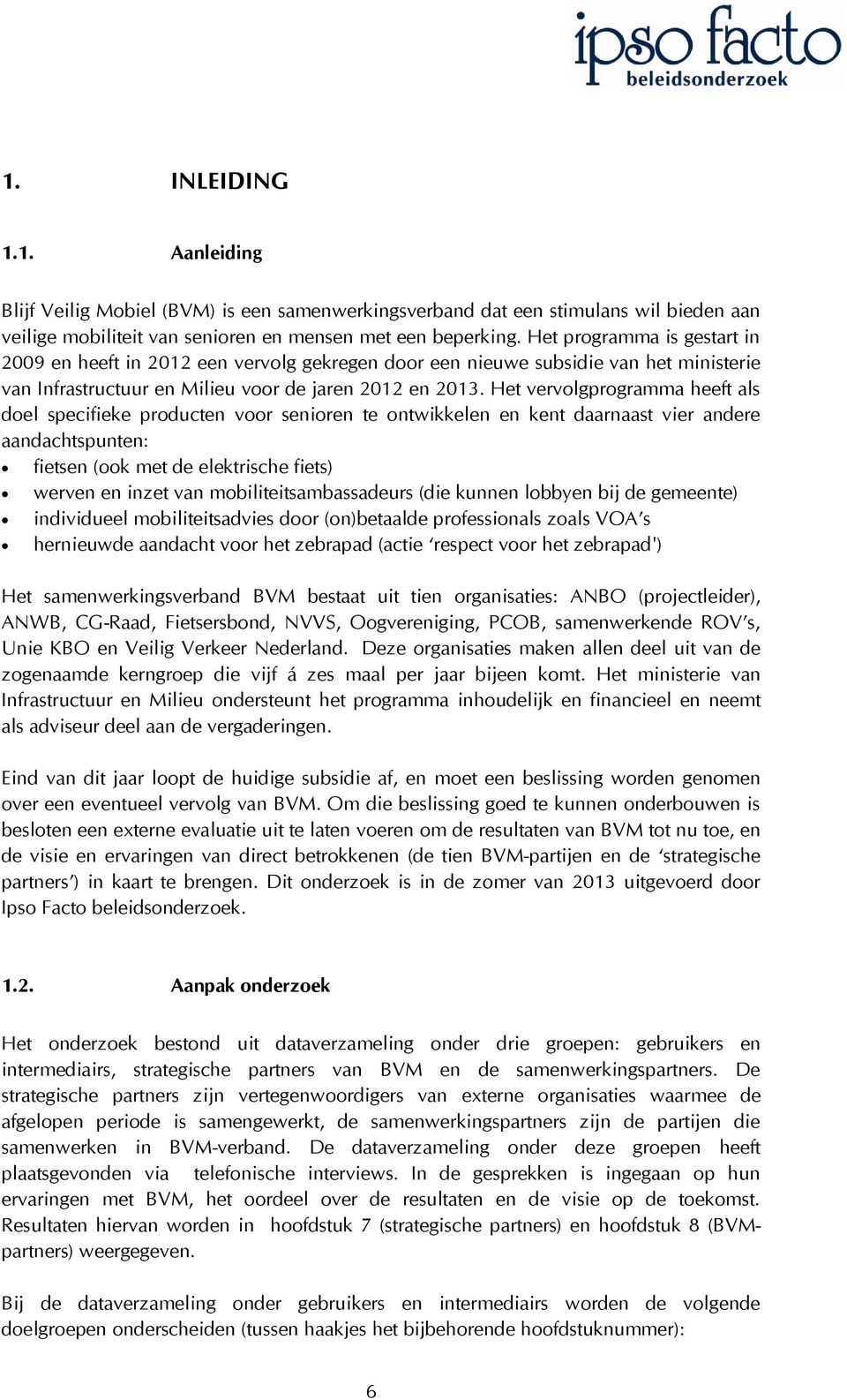 Het vervolgprogramma heeft als doel specifieke producten voor senioren te ontwikkelen en kent daarnaast vier andere aandachtspunten: fietsen (ook met de elektrische fiets) werven en inzet van