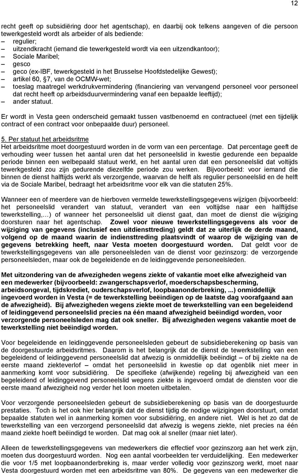 (financiering van vervangend personeel voor personeel dat recht heeft op arbeidsduurvermindering vanaf een bepaalde leeftijd); ander statuut.