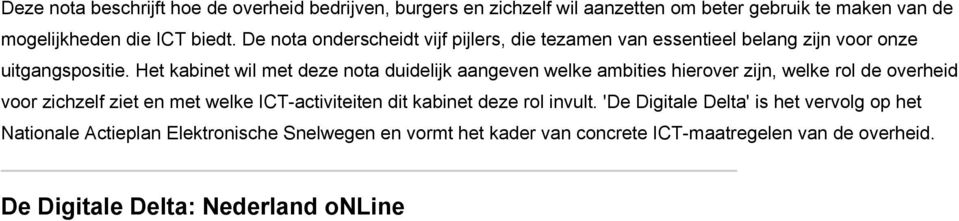 Het kabinet wil met deze nota duidelijk aangeven welke ambities hierover zijn, welke rol de overheid voor zichzelf ziet en met welke ICT-activiteiten