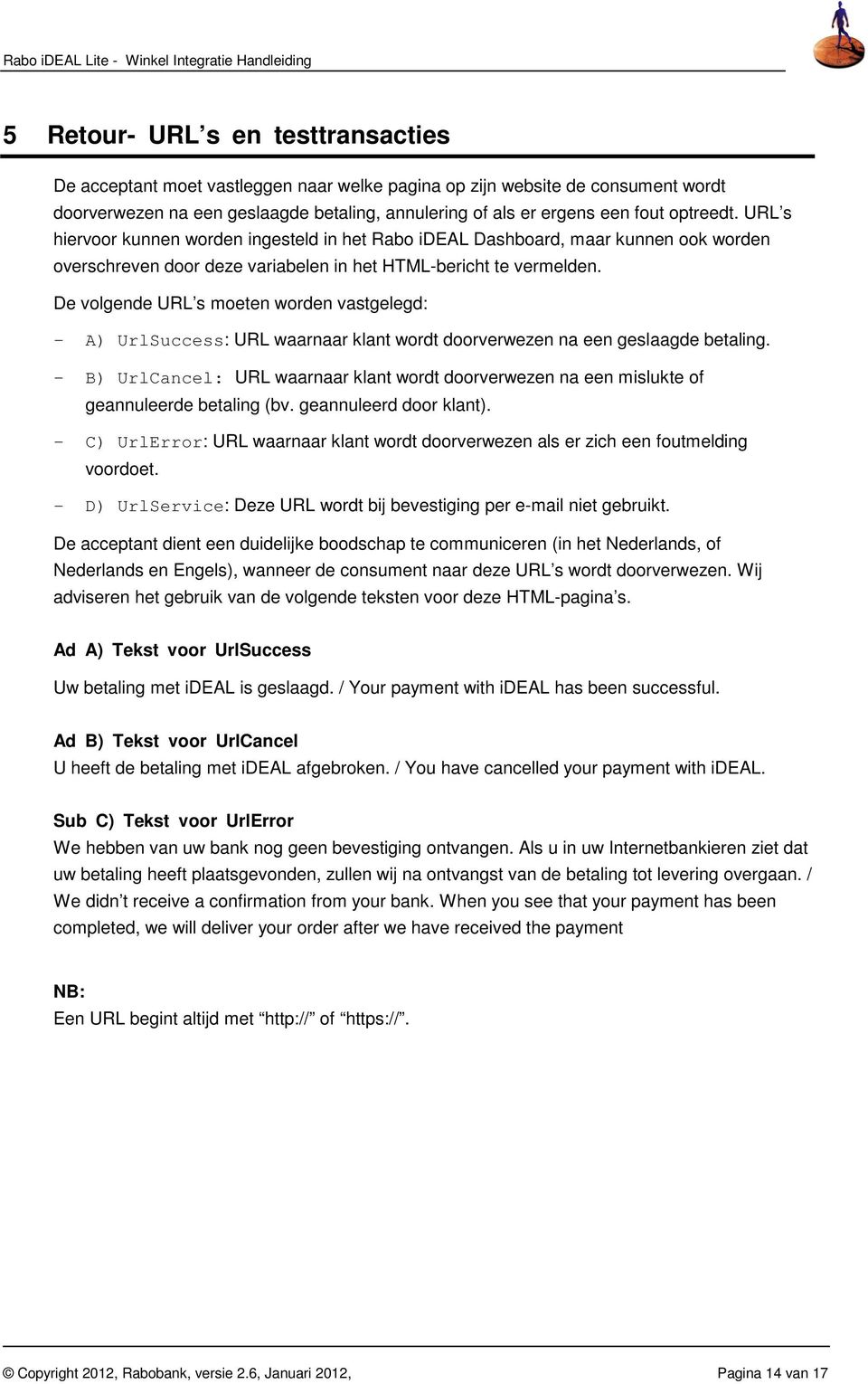 De volgende URL s moeten worden vastgelegd: - A) UrlSuccess: URL waarnaar klant wordt doorverwezen na een geslaagde betaling.