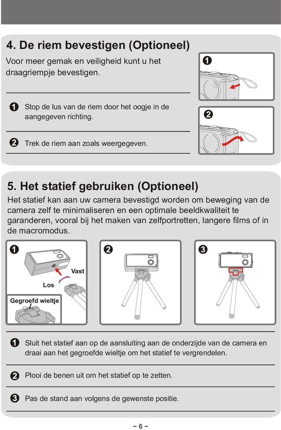 Het statief gebruiken (Optioneel) Het statief kan aan uw camera bevestigd worden om beweging van de camera zelf te minimaliseren en een optimale beeldkwaliteit te garanderen, vooral