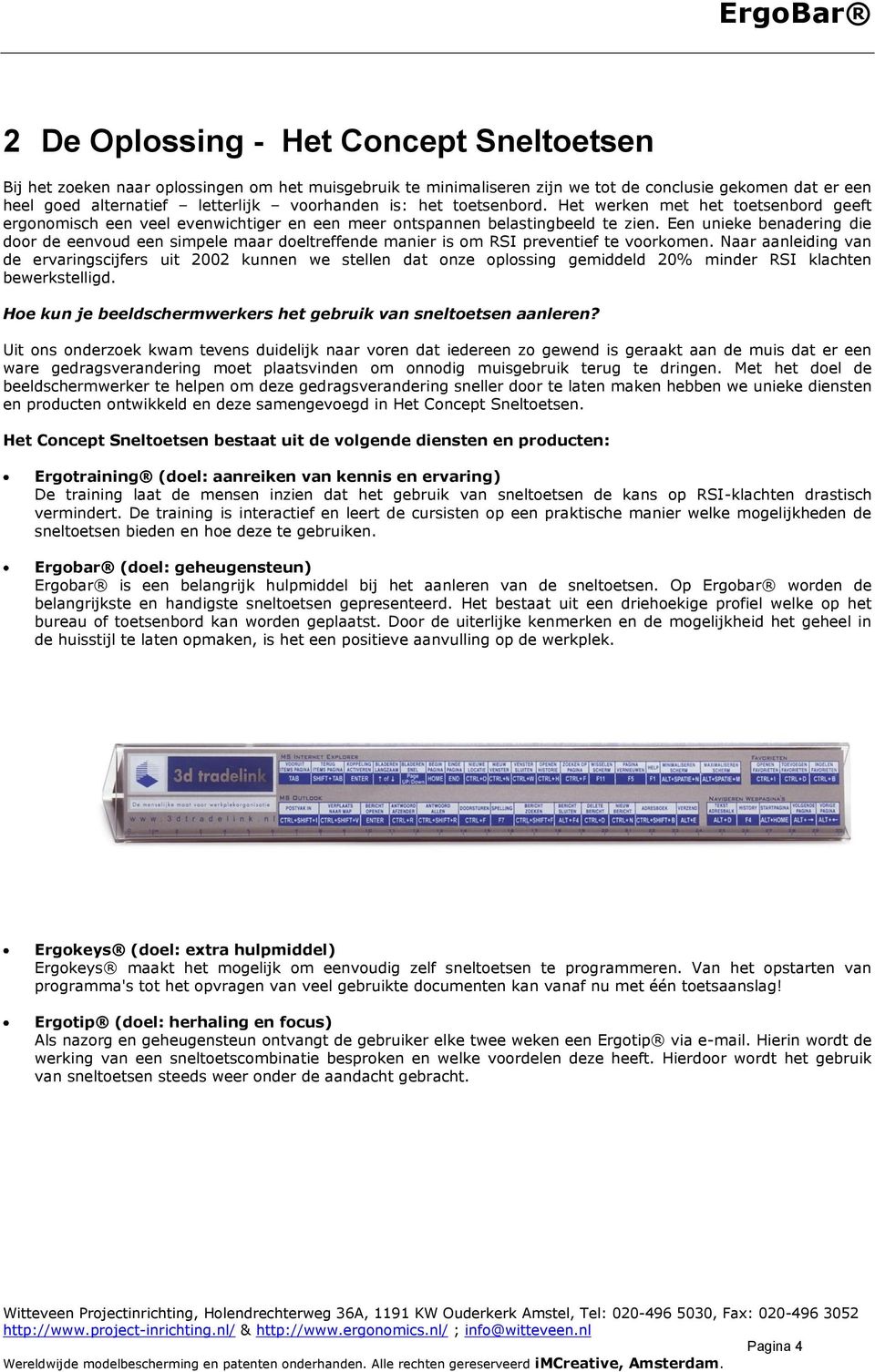 Een unieke benadering die dr de eenvud een simpele maar deltreffende manier is m RSI preventief te vrkmen.