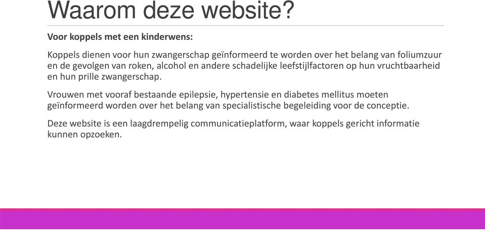 gevolgen van roken, alcohol en andere schadelijke leefstijlfactoren op hun vruchtbaarheid en hun prille zwangerschap.