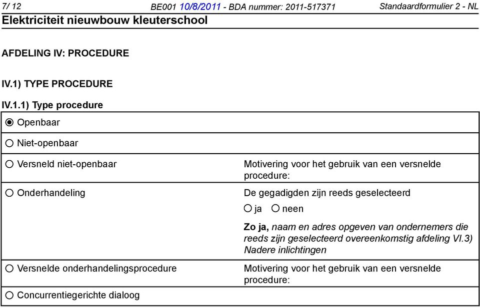 Motivering voor het gebruik van een versnelde procedure: De gegadigden zijn reeds geselecteerd Zo, naam en adres opgeven van