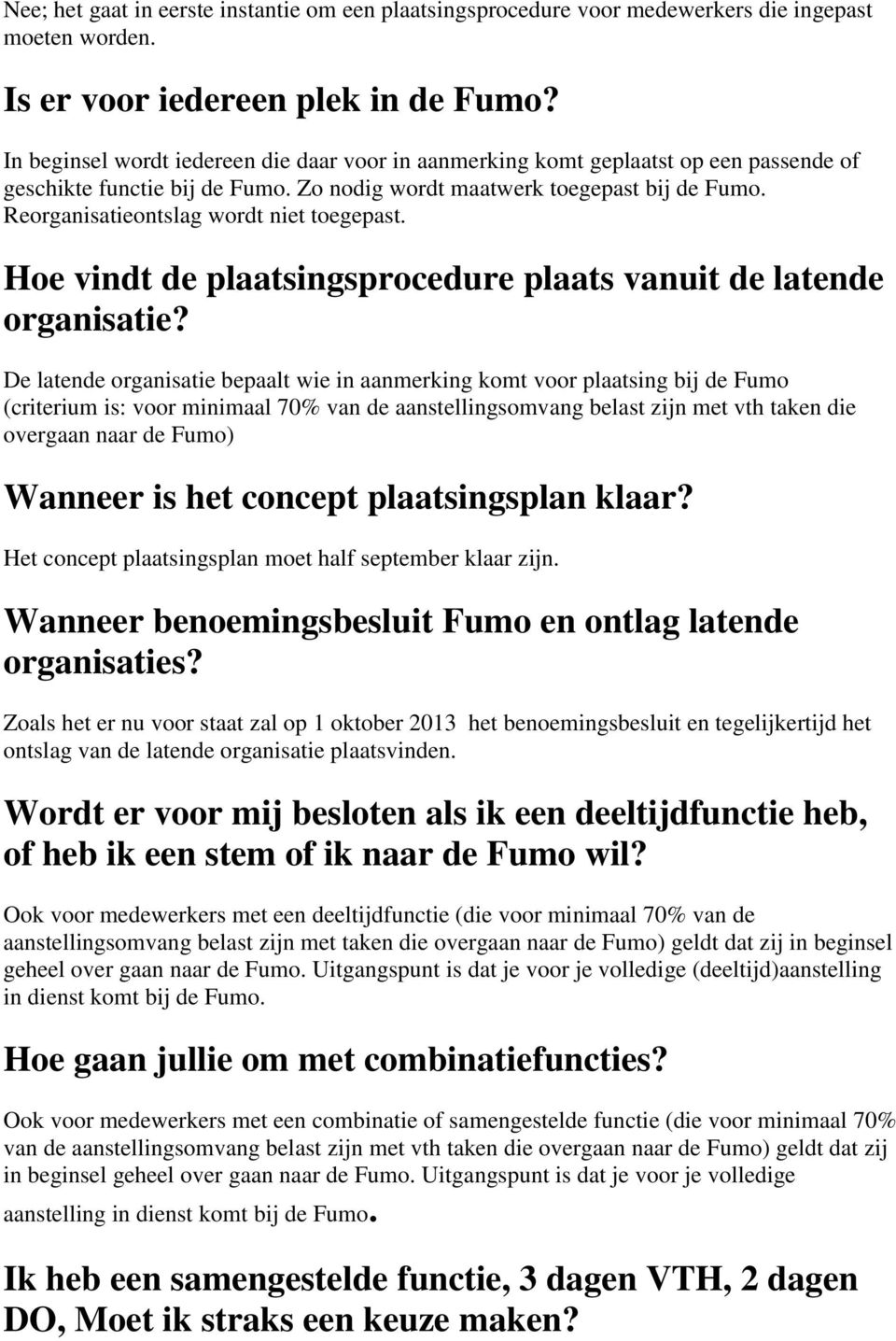 Reorganisatieontslag wordt niet toegepast. Hoe vindt de plaatsingsprocedure plaats vanuit de latende organisatie?