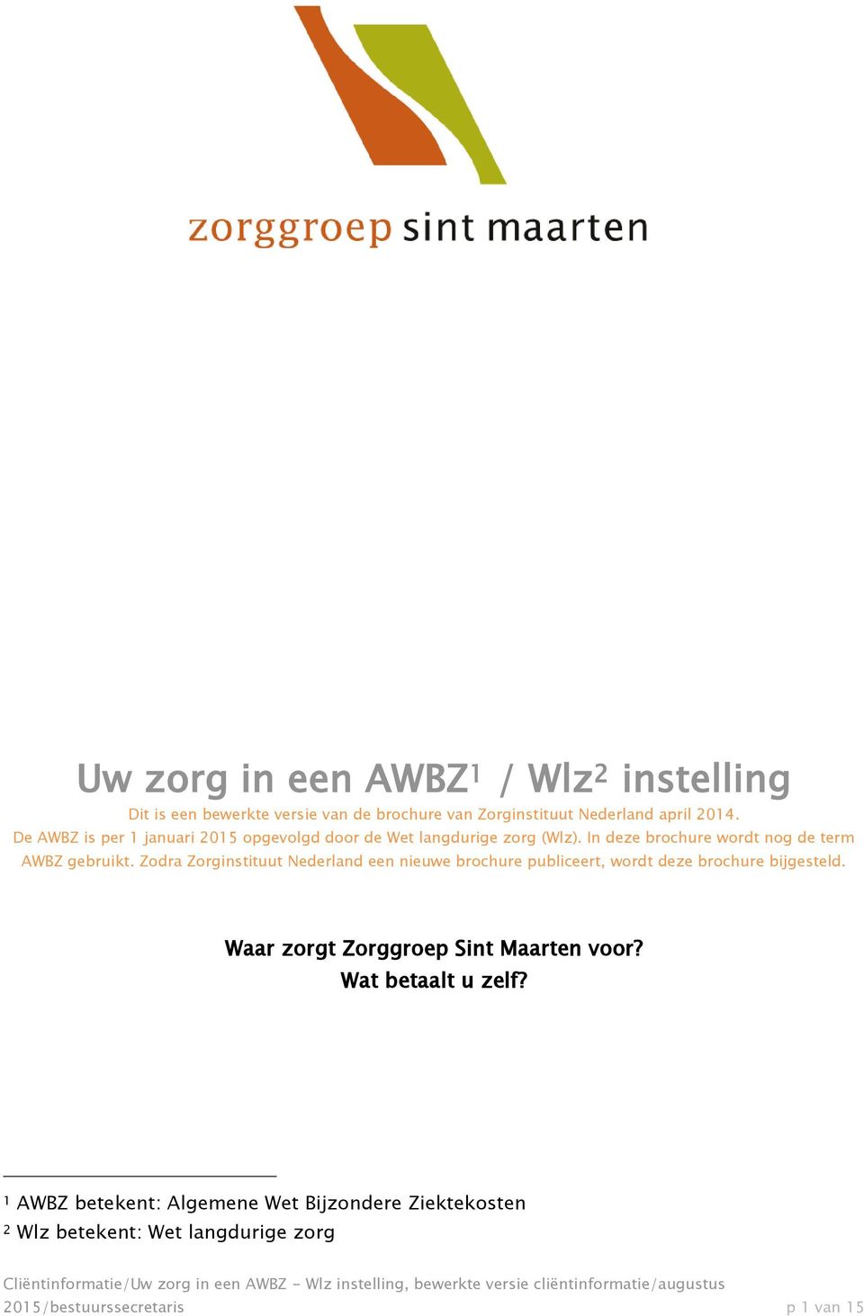 Zodra Zorginstituut Nederland een nieuwe brochure publiceert, wordt deze brochure bijgesteld.