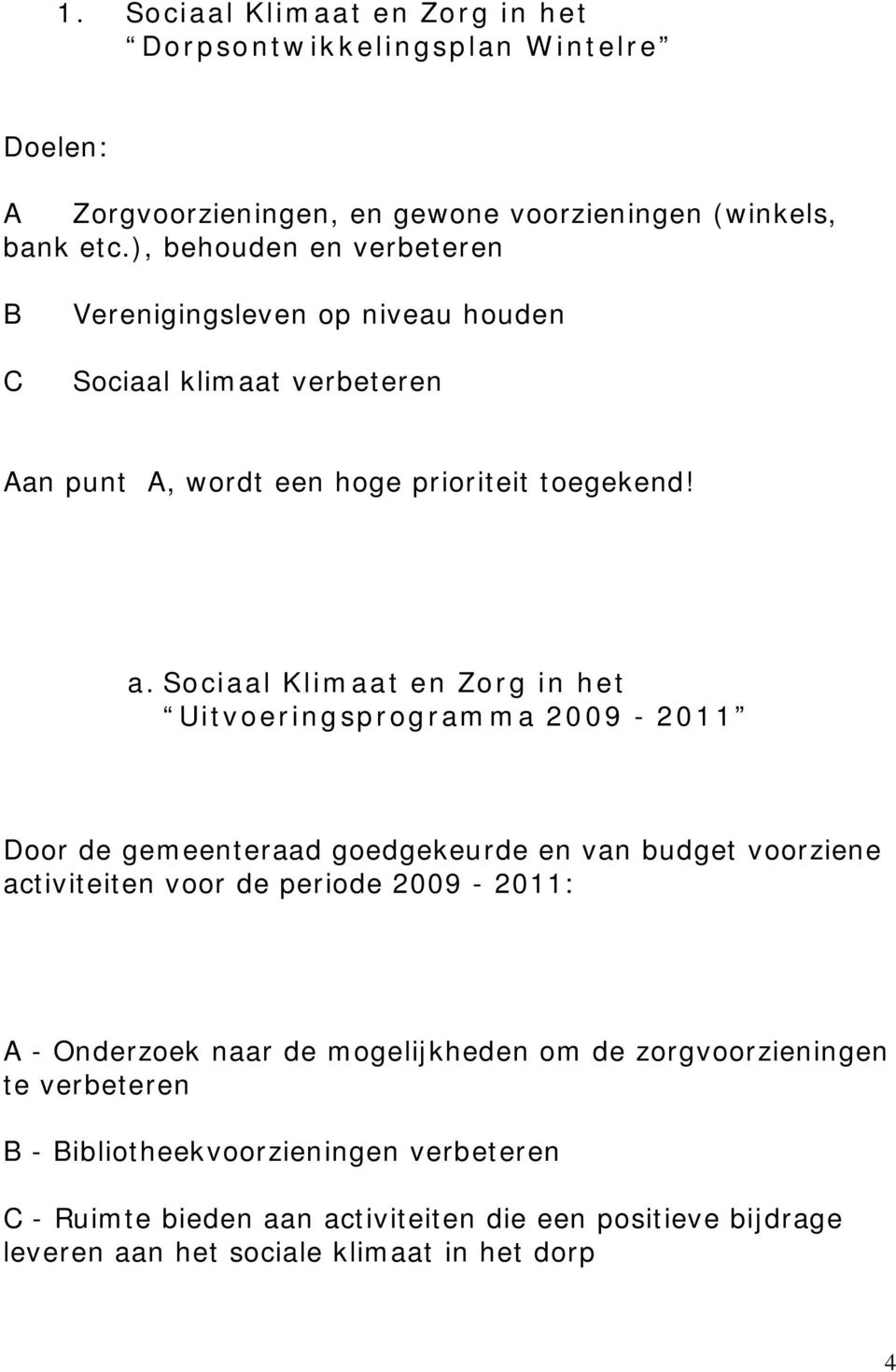 Sociaal Klimaat en Zorg in het Uitvoeringsprogramma 2009-2011 Door de gemeenteraad goedgekeurde en van budget voorziene activiteiten voor de periode 2009-2011: A -