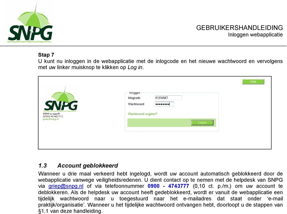 U dient contact op te nemen met de helpdesk van SNPG via griep@snpg.nl of via telefoonnummer 0900-4743777 (0,10 ct. p./m.) om uw account te deblokkeren.