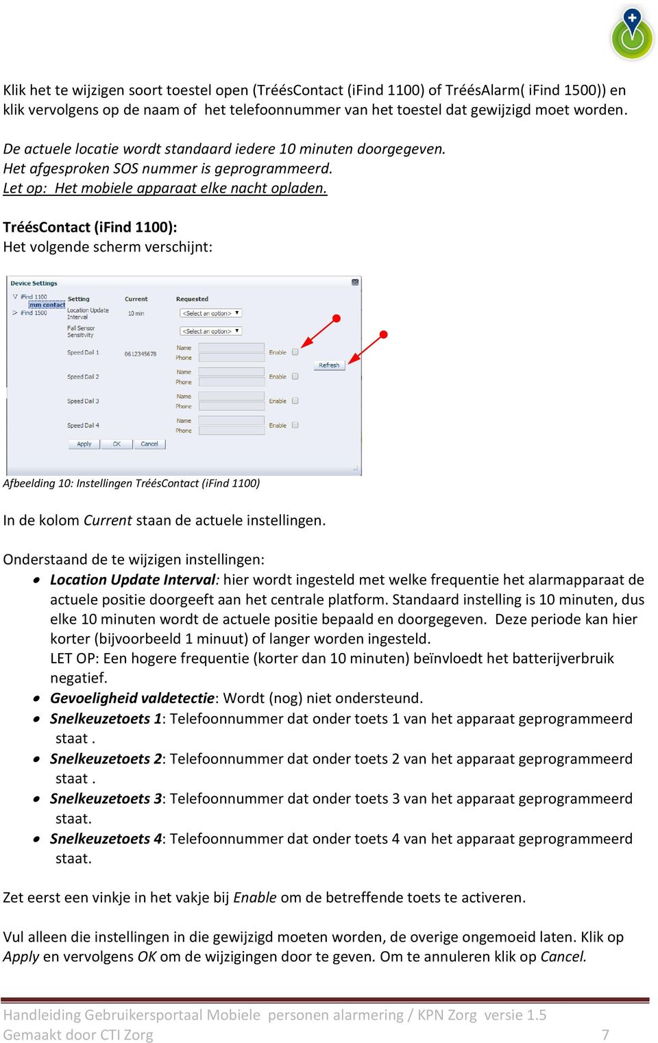 TréésContact (ifind 1100): Het volgende scherm verschijnt: Afbeelding 10: Instellingen TréésContact (ifind 1100) In de kolom Current staan de actuele instellingen.