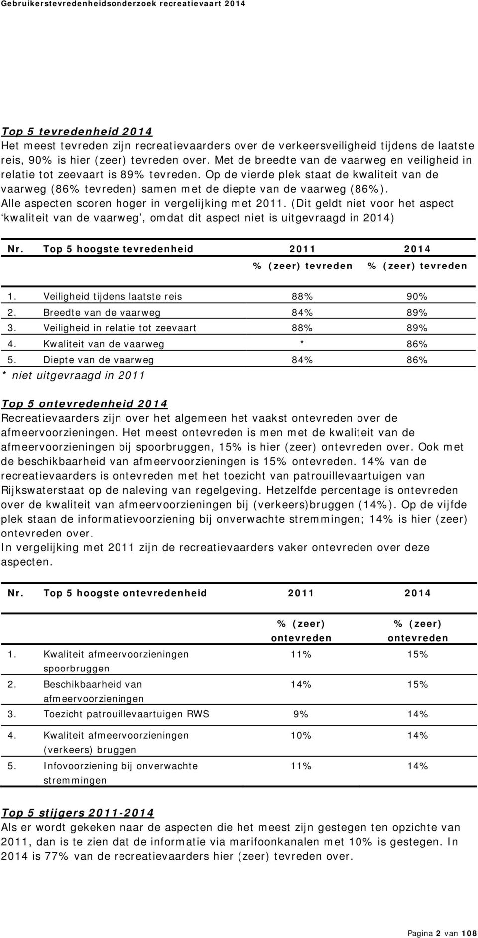 Alle aspecten scoren hoger in vergelijking met. (Dit geldt niet voor het aspect kwaliteit van de vaarweg, omdat dit aspect niet is uitgevraagd in 2014) Nr.