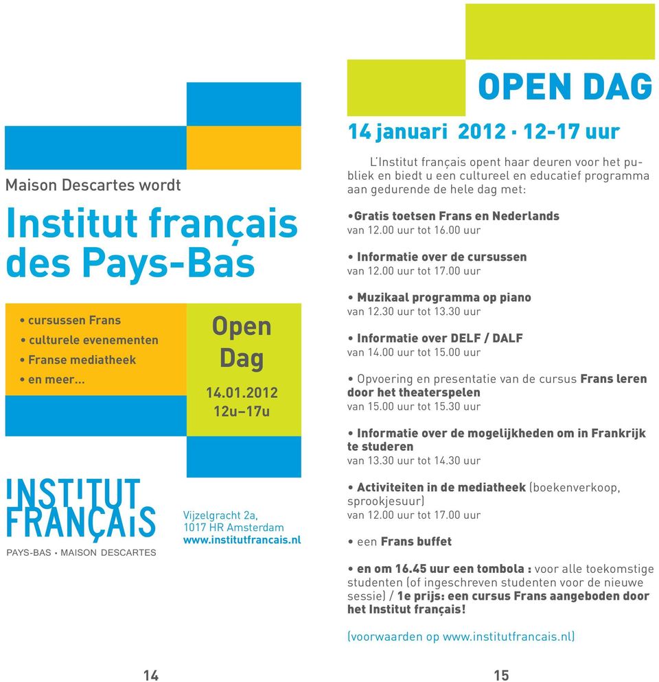 2012 12u 17u L Institut français opent haar deuren voor het publiek en biedt u een cultureel en educatief programma aan gedurende de hele dag met: Gratis toetsen Frans en Nederlands van 12.