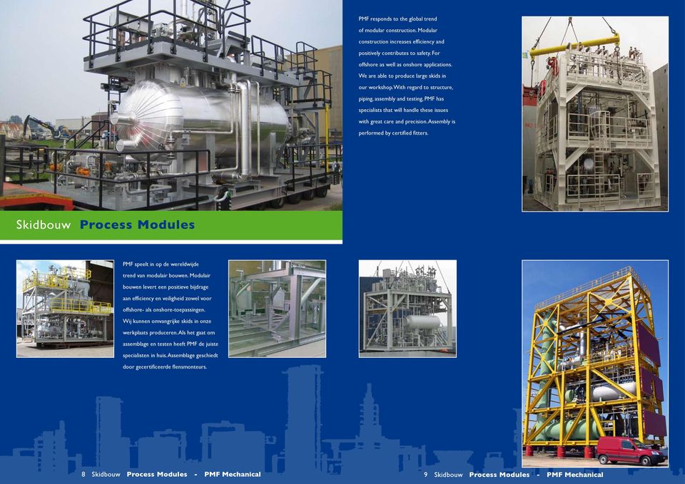 Assembly is performed by certified fitters. Skidbouw Process Modules PMF speelt in op de wereldwijde trend van modulair bouwen.