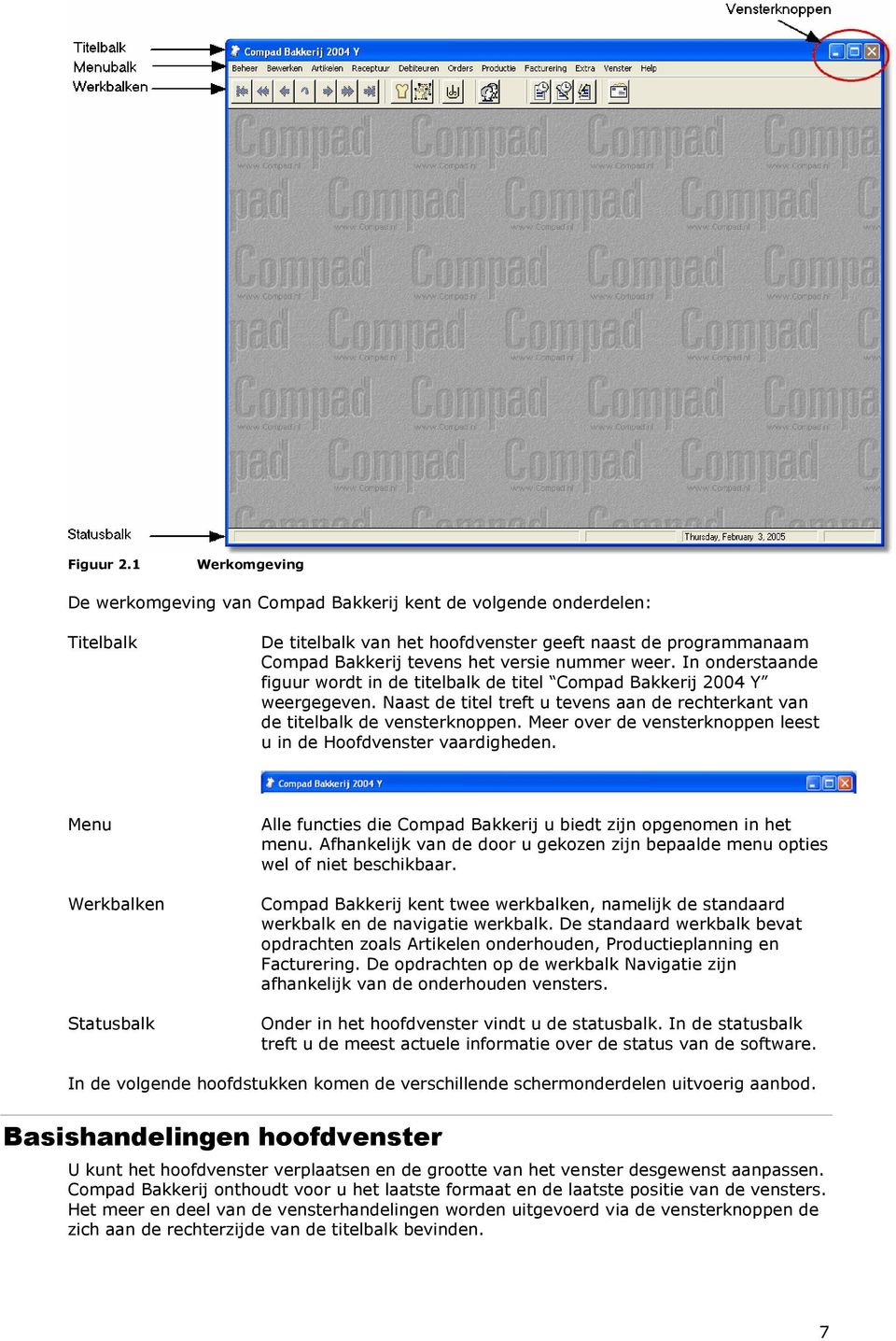 In onderstaande figuur wordt in de titelbalk de titel Compad Bakkerij 2004 Y weergegeven. Naast de titel treft u tevens aan de rechterkant van de titelbalk de vensterknoppen.