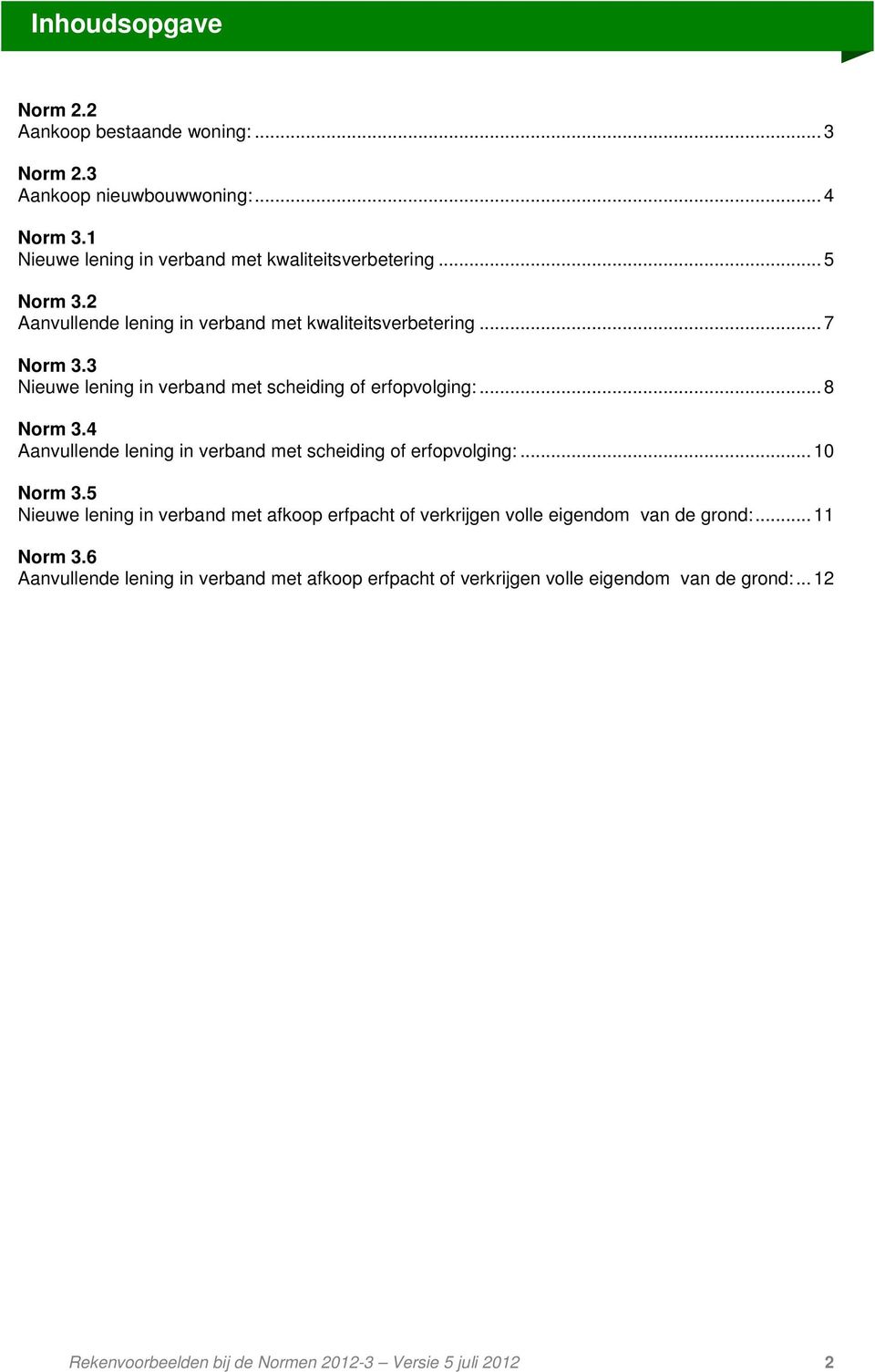 4 Aanvullende lening in verband met scheiding of erfopvolging:...10 Norm 3.