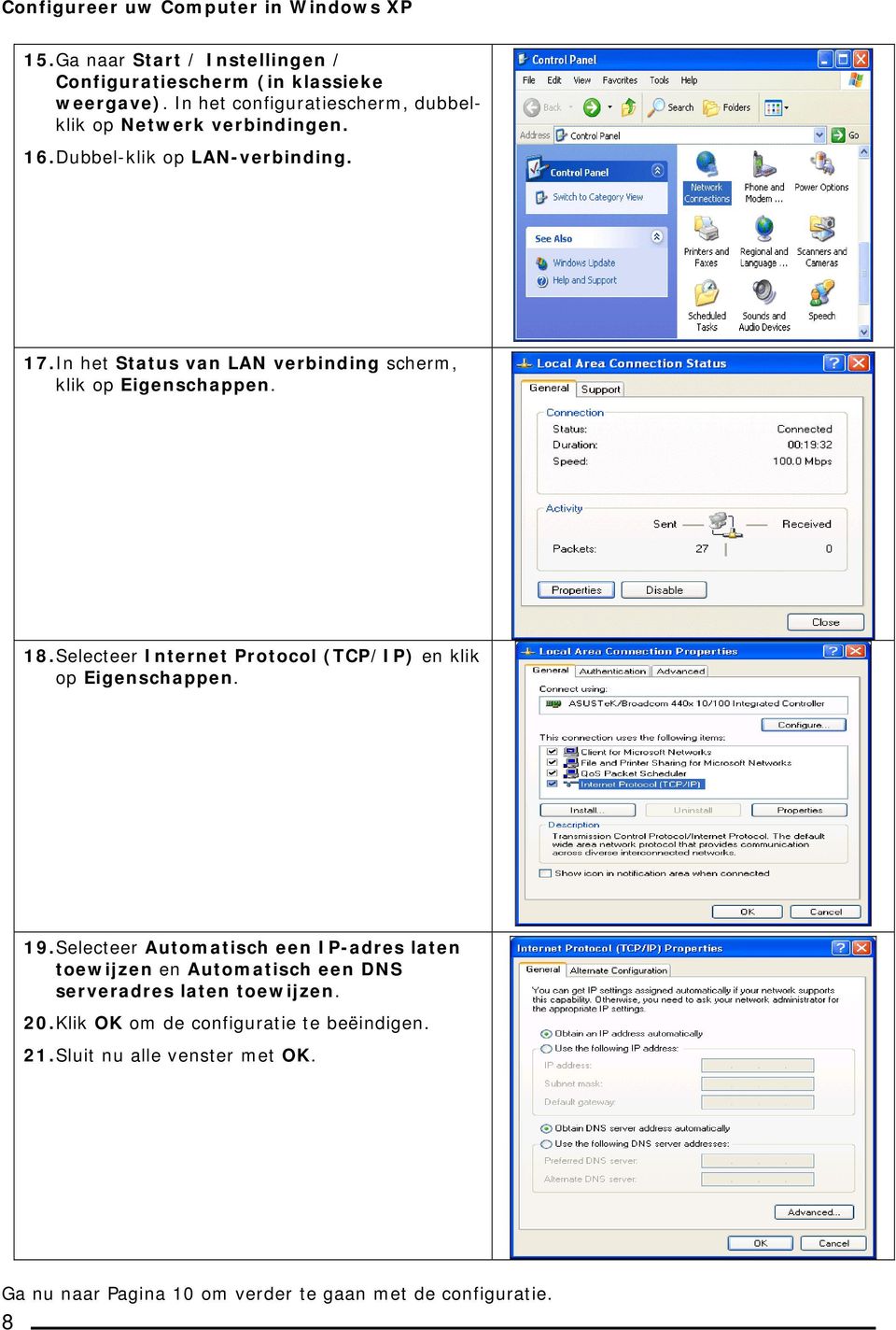 In het Status van LAN verbinding scherm, klik op Eigenschappen. 18. Selecteer Internet Protocol (TCP/IP) en klik op Eigenschappen. 19.