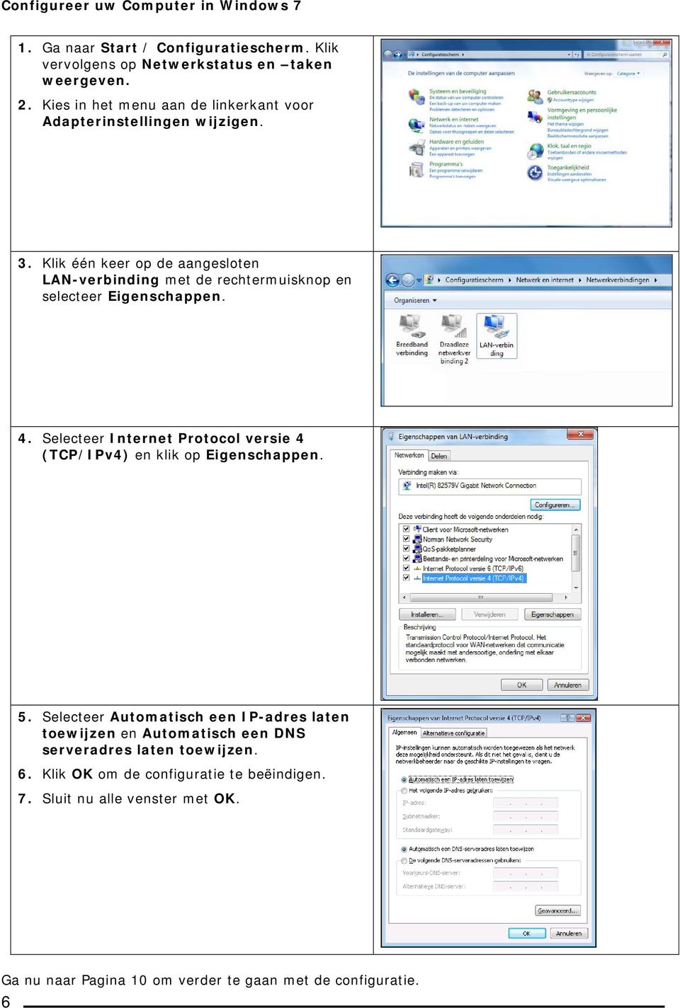 Klik één keer op de aangesloten LAN-verbinding met de rechtermuisknop en selecteer Eigenschappen. 4.