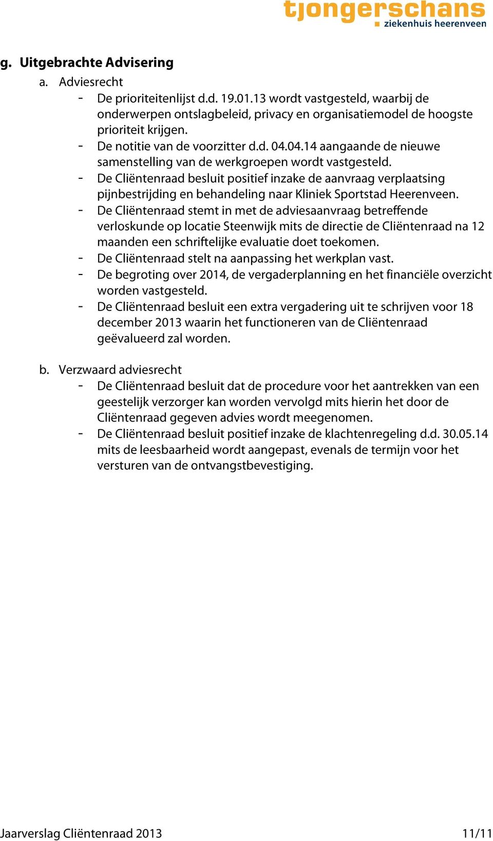 - De Cliëntenraad besluit positief inzake de aanvraag verplaatsing pijnbestrijding en behandeling naar Kliniek Sportstad Heerenveen.